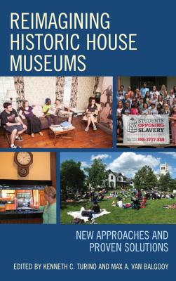 Cover of Reimagining Historic House Museums: New Approaches and Proven Solutions