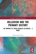 Cover of Hellenism and the Primary History: The Imprint of Greek Sources in Genesis - 2 Kings