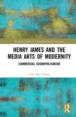 Cover of Henry James and the Media Arts of Modernity: Commercial Cosmopolitanism