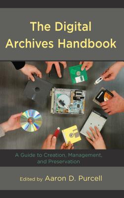 Cover of The Digital Archives Handbook: A Guide to Creation, Management, and Preservation