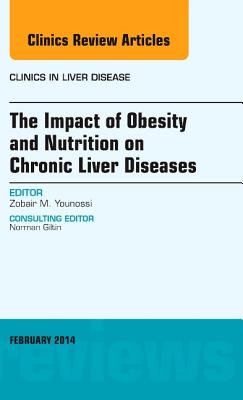 Cover of The Impact of Obesity and Nutrition on Chronic Liver Diseases, an Issue of Clinics in Liver Disease: Volume 18-1