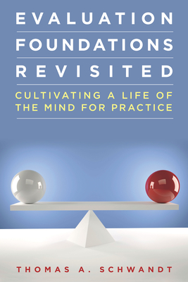 Cover of Evaluation Foundations Revisited: Cultivating a Life of the Mind for Practice