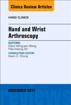 Cover of Hand and Wrist Arthroscopy, an Issue of Hand Clinics: Volume 33-4