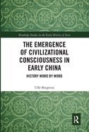 Cover of The Emergence of Civilizational Consciousness in Early China: History Word by Word