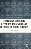 Cover of Exploring High-Risk Offender Treatment and the Role of Music Therapy