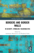 Cover of Borders and Border Walls: In-Security, Symbolism, Vulnerabilities