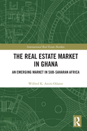 Cover of The Real Estate Market in Ghana: An Emerging Market in Sub-Saharan Africa