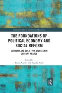 Cover of The Foundations of Political Economy and Social Reform: Economy and Society in Eighteenth Century France