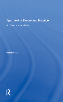 Cover of Apartheid in Theory and Practice: An Economic Analysis