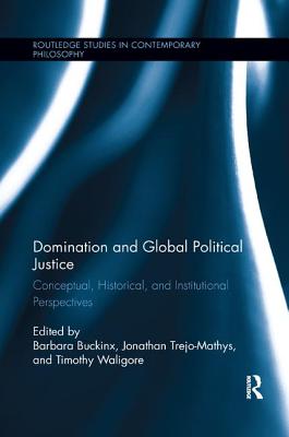 Cover of Domination and Global Political Justice: Conceptual, Historical and Institutional Perspectives
