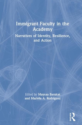 Cover of Immigrant Faculty in the Academy: Narratives of Identity, Resilience, and Action