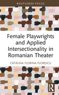 Cover of Female Playwrights and Applied Intersectionality in Romanian Theater