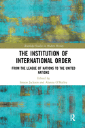 Cover of The Institution of International Order: From the League of Nations to the United Nations