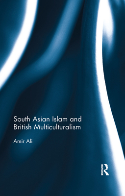 Cover of South Asian Islam and British Multiculturalism