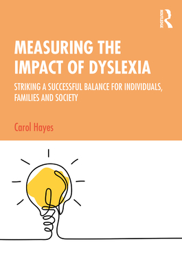Cover of Measuring the Impact of Dyslexia: Striking a Successful Balance for Individuals, Families and Society