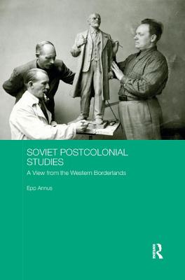 Cover of Soviet Postcolonial Studies: A View from the Western Borderlands