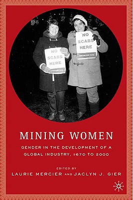 Cover of Mining Women: Gender in the Development of a Global Industry, 1670 to 2005