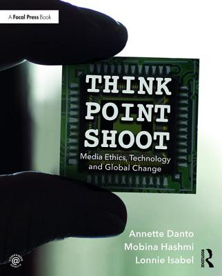 Cover of Think/Point/Shoot: Media Ethics, Technology and Global Change