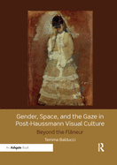 Cover of Gender, Space, and the Gaze in Post-Haussmann Visual Culture: Beyond the Flâneur