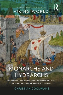 Cover of Monarchs and Hydrarchs: The Conceptual Development of Viking Activity across the Frankish Realm (c. 750-940)