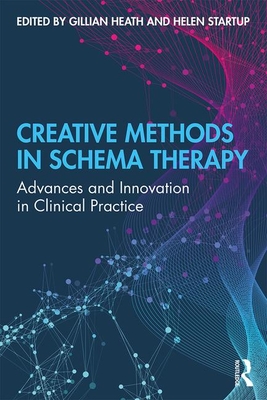 Cover of Creative Methods in Schema Therapy: Advances and Innovation in Clinical Practice