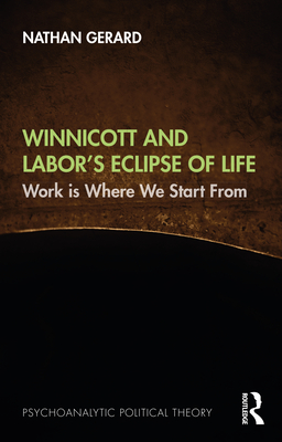 Cover of Winnicott and Labor's Eclipse of Life: Work Is Where We Start from