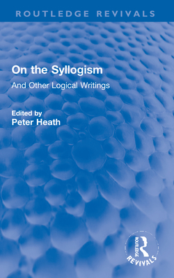 Cover of On the Syllogism: And Other Logical Writings