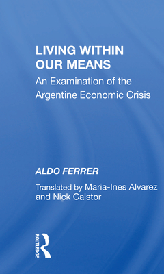 Cover of Living Within Our Means: An Examination of the Argentine Economic Crisis