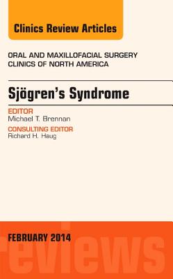 Cover of Sjogren's Syndrome, an Issue of Oral and Maxillofacial Clinics of North America: Volume 26-1