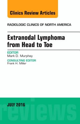 Cover of Extranodal Lymphoma from Head to Toe, an Issue of Radiologic Clinics of North America: Volume 54-4