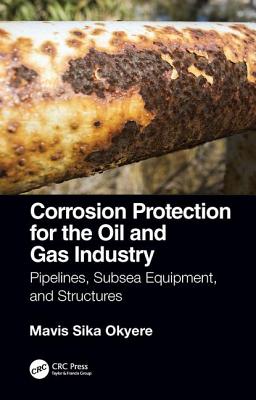 Cover of Corrosion Protection for the Oil and Gas Industry: Pipelines, Subsea Equipment, and Structures