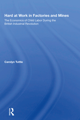 Cover of Hard At Work In Factories And Mines: The Economics Of Child Labor During The British Industrial Revolution