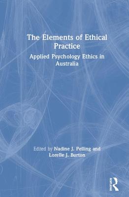 Cover of The Elements of Ethical Practice: Applied Psychology Ethics in Australia