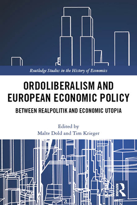Cover of Ordoliberalism and European Economic Policy: Between Realpolitik and Economic Utopia