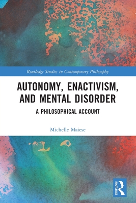 Cover of Autonomy, Enactivism, and Mental Disorder: A Philosophical Account