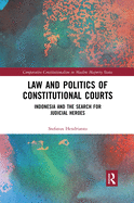 Cover of Law and Politics of Constitutional Courts: Indonesia and the Search for Judicial Heroes