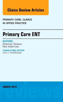 Cover of Primary Care Ent, an Issue of Primary Care: Clinics in Office Practice: Volume 41-1
