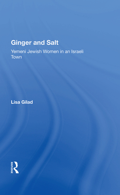 Cover of Ginger and Salt: Yemeni Jewish Women in an Israeli Town