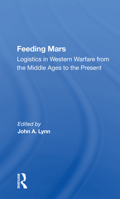 Cover of Feeding Mars: Logistics in Western Warfare from the Middle Ages to the Present