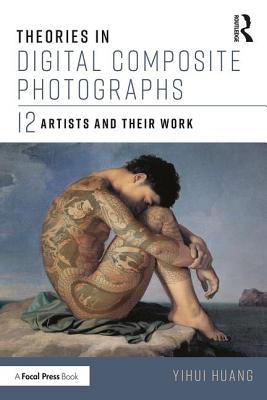 Cover of Theories in Digital Composite Photographs: 12 Artists and Their Work
