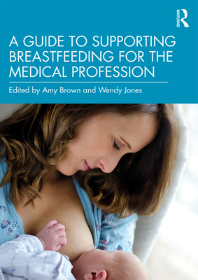 Cover of A Guide to Supporting Breastfeeding for the Medical Profession