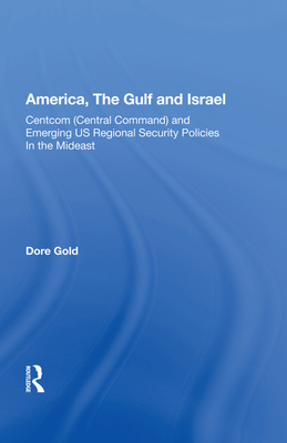 Cover of America, the Gulf, and Israel: Centcom (Central Command) and Emerging U.S. Regional Security Policies in the Middle East