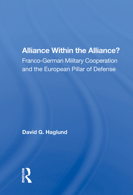 Cover of Alliance Within the Alliance?: Franco-German Military Cooperation and the European Pillar of Defense