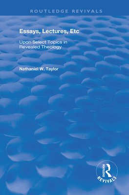 Cover of Essays, Lectures, Etc: Upon Select Topics in Revealed Theology
