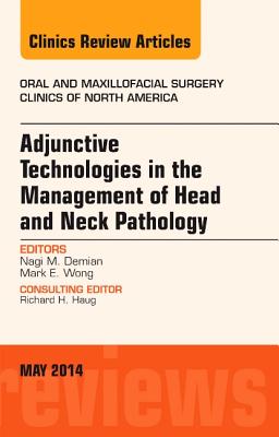 Cover of Adjunctive Technologies in the Management of Head and Neck Pathology, an Issue of Oral and Maxillofacial Clinics of North America: Volume 26-2