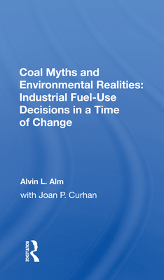 Cover of Coal Myths and Environmental Realities: Industrial Fuel-Use Decisions in a Time of Change