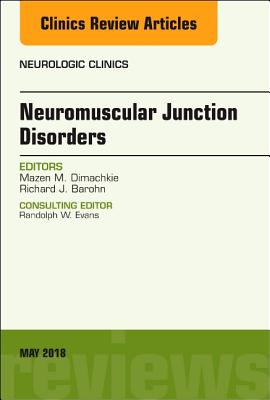 Cover of Neuromuscular Junction Disorders, an Issue of Neurologic Clinics: Volume 36-2