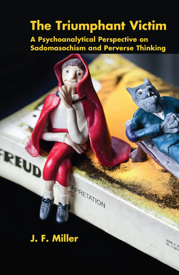 Cover of The Triumphant Victim: A Psychoanalytical Perspective on Sadomasochism and Perverse Thinking