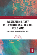 Cover of Western Military Interventions After the Cold War: Evaluating the Wars of the West