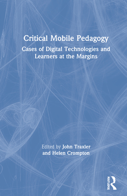 Cover of Critical Mobile Pedagogy: Cases of Digital Technologies and Learners at the Margins